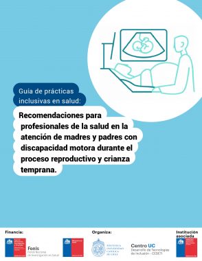 Guía de prácticas inclusivas en salud: Recomendaciones para  profesionales de la salud en la  atención de madres y padres con  discapacidad motora durante el  proceso reproductivo y crianza  temprana