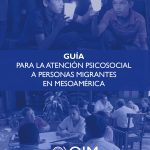 Guía para la Atención Psicosocial a Personas Migrantes en Mesoamérica
